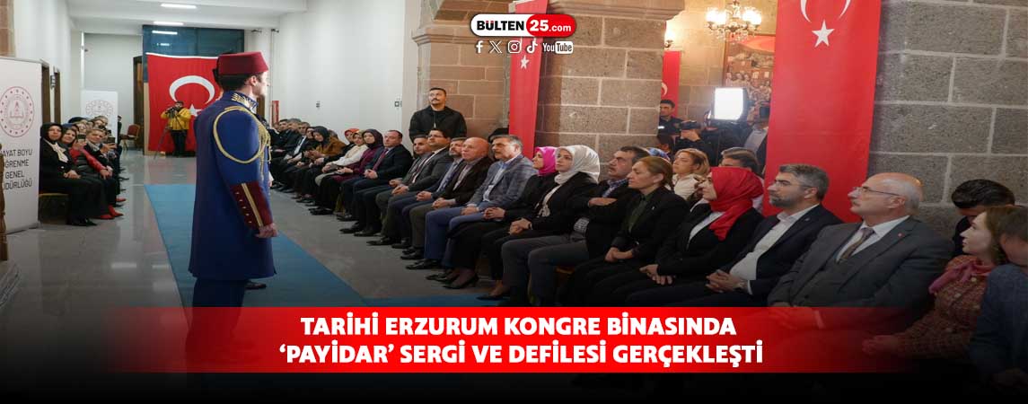 TARİHİ ERZURUM KONGRE BİNASINDA ‘PAYİDAR’ SERGİ VE DEFİLESİ GERÇEKLEŞTİ