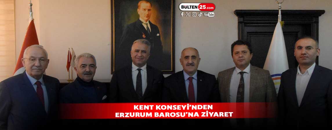 KENT KONSEYİ’NDEN ERZURUM BAROSU’NA ZİYARET