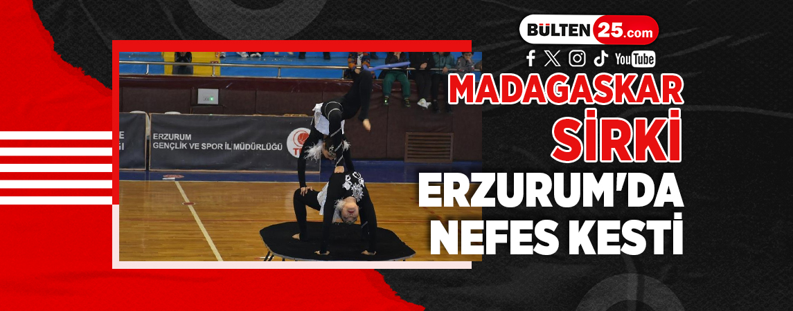 MADAGASKAR SİRKİ ERZURUM'DA NEFES KESTİ