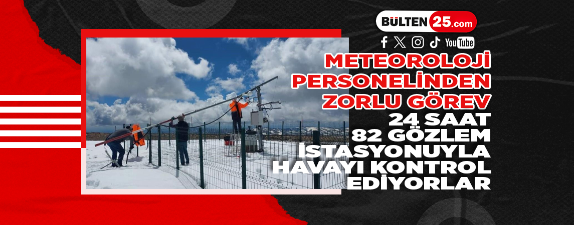 METEOROLOJİ PERSONELİNDEN ZORLU GÖREV
