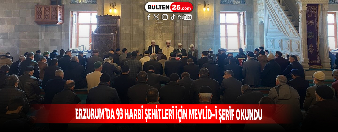 ERZURUM’DA 93 HARBİ ŞEHİTLERİ İÇİN MEVLİD-İ ŞERİF OKUNDU