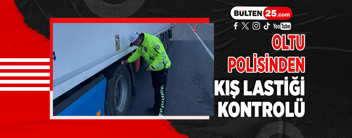OLTU POLİSİNDEN KIŞ LASTİĞİ KONTROLÜ