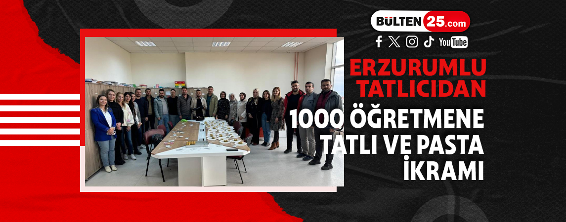 ERZURUMLU TATLICIDAN 1000 ÖĞRETMENE TATLI VE PASTA İKRAMI