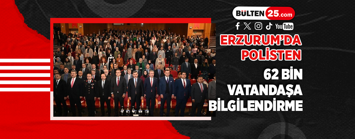 ERZURUM’DA POLİSTEN 62 BİN VATANDAŞA BİLGİLENDİRME