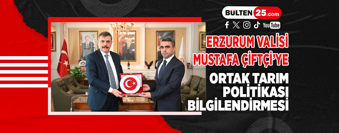 ERZURUM VALİSİ MUSTAFA ÇİFTÇİ’YE ORTAK TARIM POLİTİKASI BİLGİLENDİRMESİ