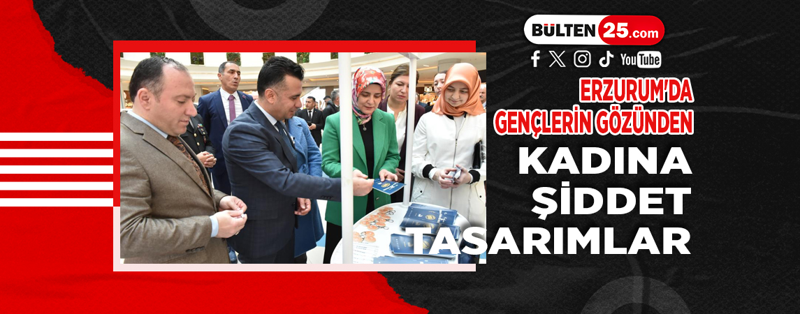 ERZURUM'DA GENÇLERİN GÖZÜNDEN KADINA ŞİDDET TASARIMLARA YANSIDI