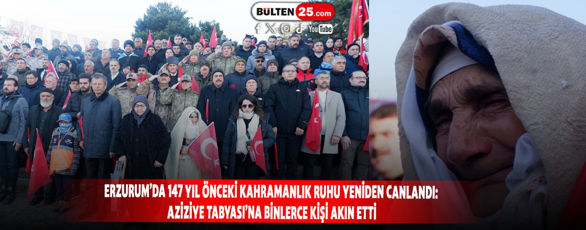 ERZURUM’DA 147 YIL ÖNCEKİ KAHRAMANLIK RUHU YENİDEN CANLANDI: AZİZİYE TABYASI’NA BİNLERCE KİŞİ AKIN ETTİ