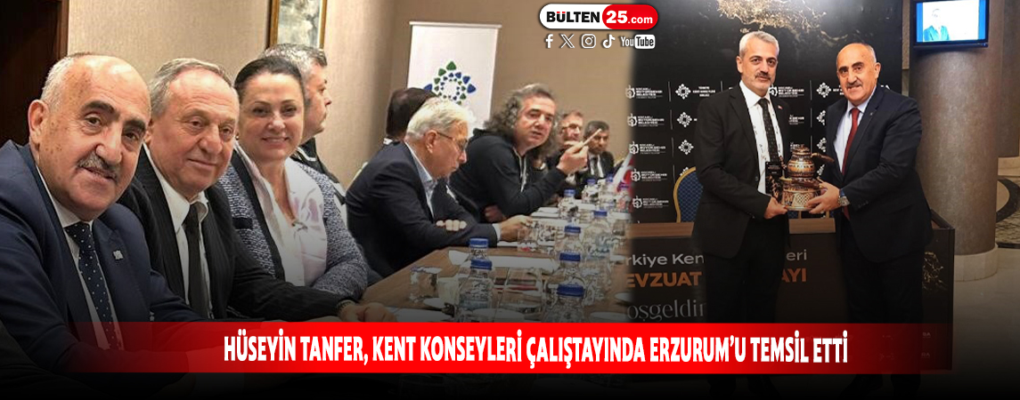 HÜSEYİN TANFER, KENT KONSEYLERİ ÇALIŞTAYINDA ERZURUM’U TEMSİL ETTİ