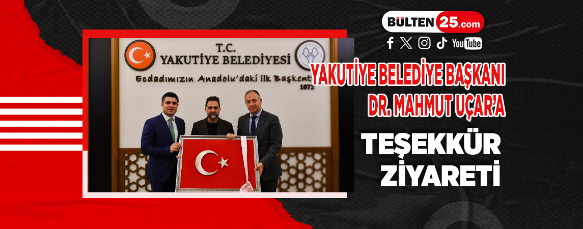 YAKUTİYE BELEDİYE BAŞKANI DR. MAHMUT UÇAR’A TEŞEKKÜR ZİYARETİ