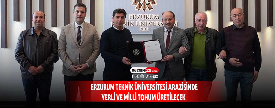 ERZURUM TEKNİK ÜNİVERSİTESİ ARAZİSİNDE YERLİ VE MİLLİ TOHUM ÜRETİLECEK