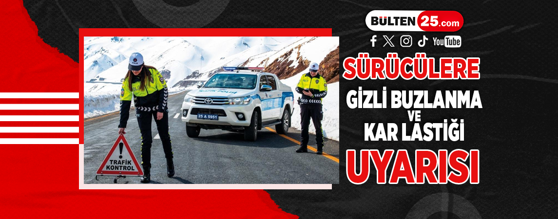 SÜRÜCÜLERE GİZLİ BUZLANMA VE KAR LASTİĞİ UYARISI