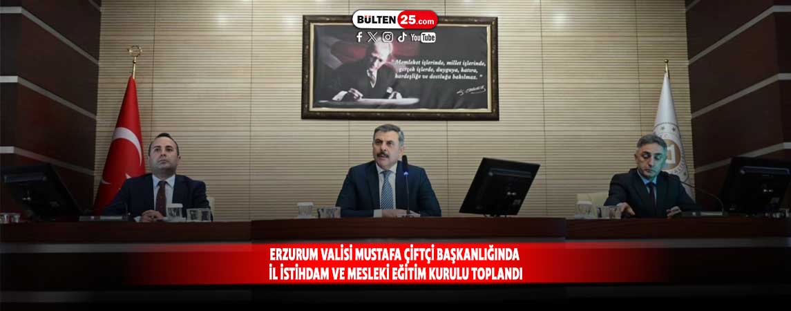ERZURUM VALİSİ MUSTAFA ÇİFTÇİ BAŞKANLIĞINDA İL İSTİHDAM VE MESLEKİ EĞİTİM KURULU TOPLANDI