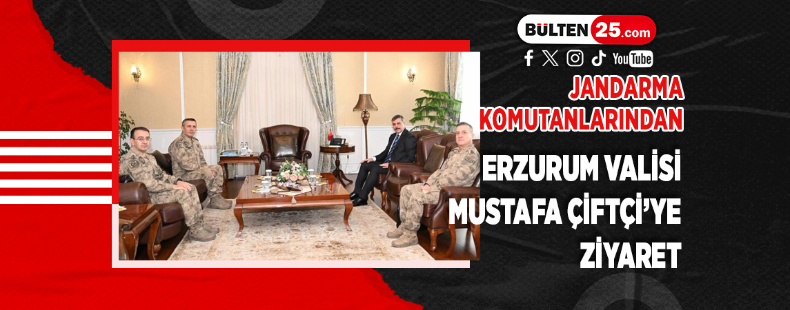 JANDARMA KOMUTANLARINDAN ERZURUM VALİSİ MUSTAFA ÇİFTÇİ’YE ZİYARET