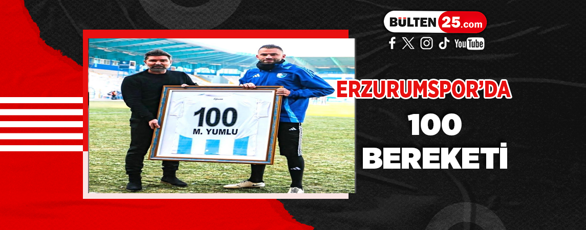 ERZURUMSPOR’DA 100 BEREKETİ