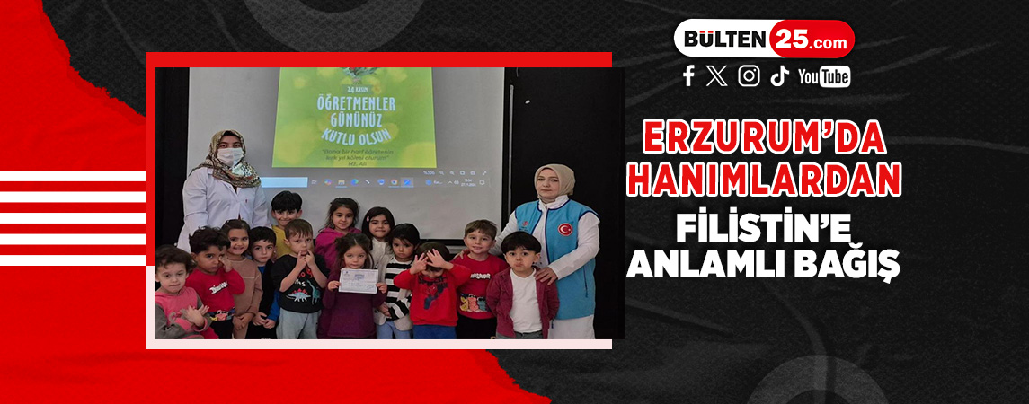 ERZURUM’DA HANIMLARDAN FİLİSTİN’E ANLAMLI BAĞIŞ