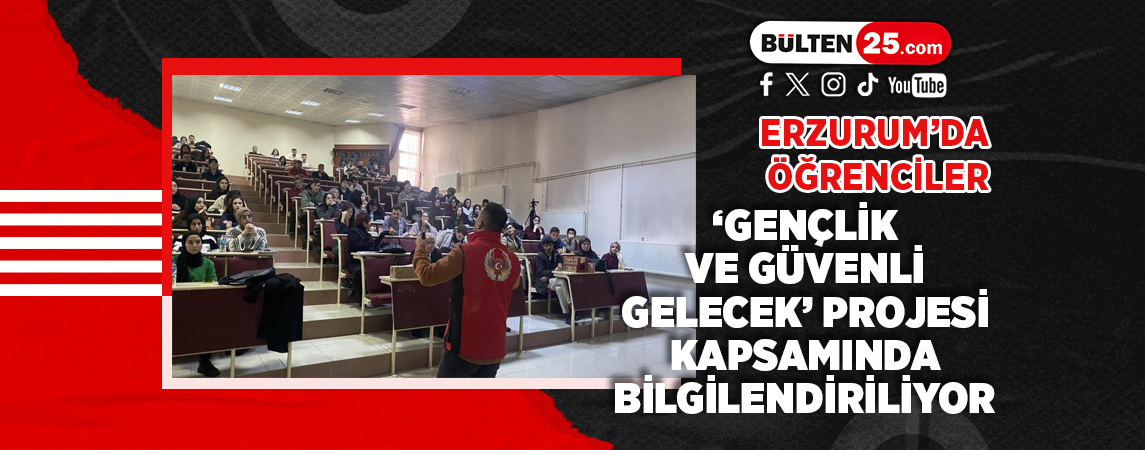 ERZURUM’DA ÖĞRENCİLER ‘GENÇLİK VE GÜVENLİ GELECEK’ PROJESİ KAPSAMINDA BİLGİLENDİRİLİYOR