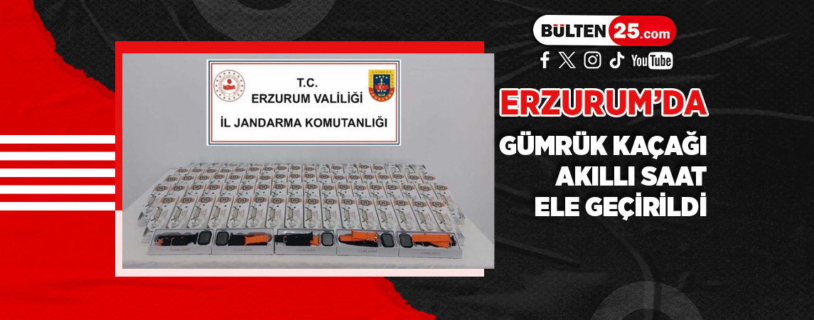 ERZURUM’DA GÜMRÜK KAÇAĞI AKILLI SAAT ELE GEÇİRİLDİ