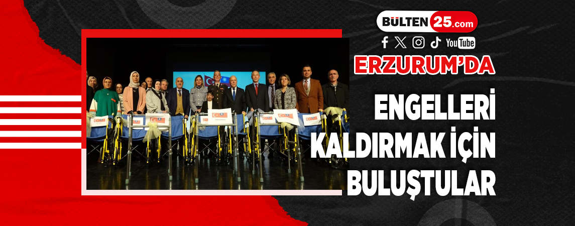 ERZURUM’DA ENGELLERİ KALDIRMAK İÇİN BULUŞTULAR