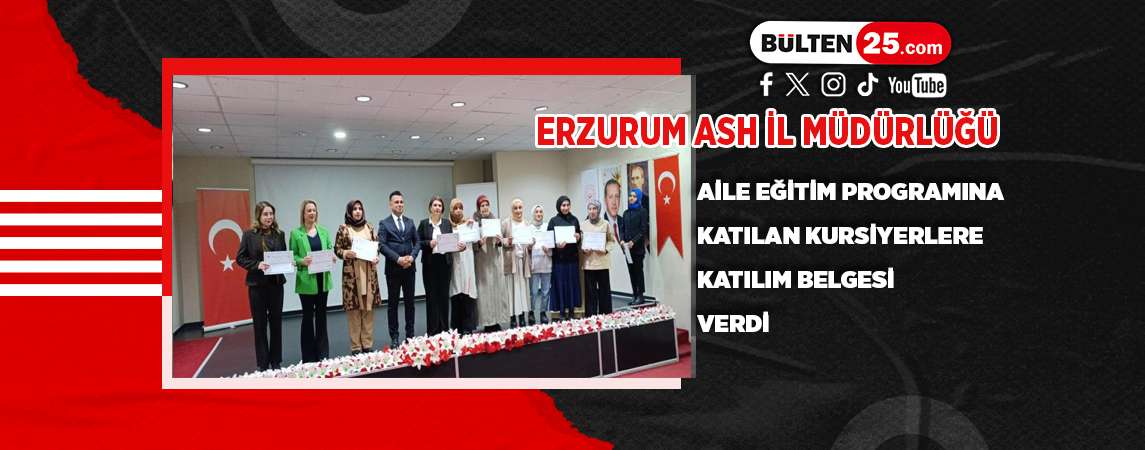 ERZURUM ASH İL MÜDÜRLÜĞÜ AİLE EĞİTİM PROGRAMINA KATILAN KURSİYERLERE KATILIM BELGESİ VERDİ
