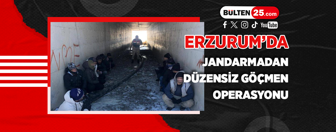 ERZURUM’DA JANDARMADAN DÜZENSİZ GÖÇMEN OPERASYONU