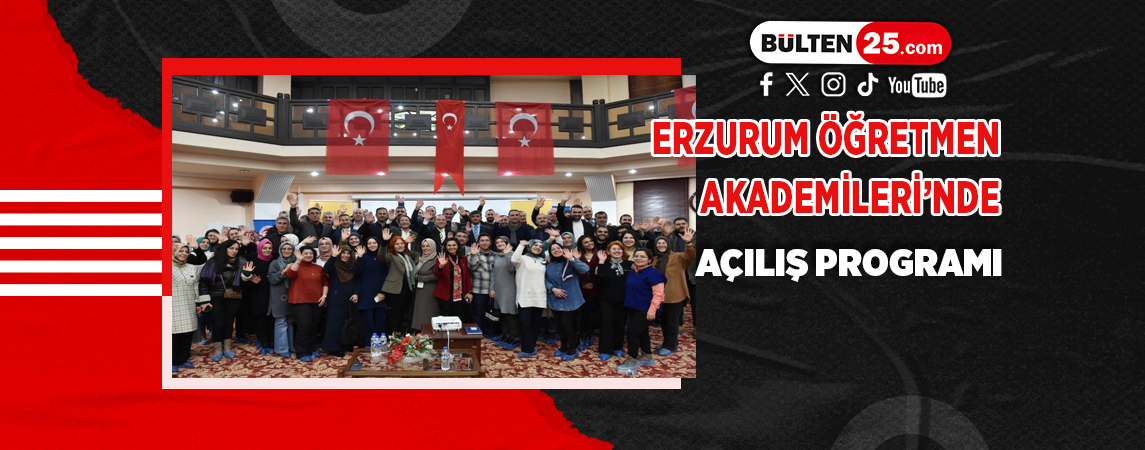 ERZURUM ÖĞRETMEN AKADEMİLERİ’NDE AÇILIŞ PROGRAMI