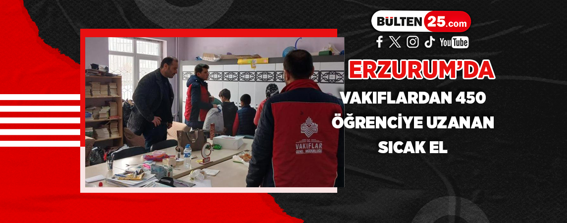 ERZURUM’DA VAKIFLARDAN 450 ÖĞRENCİYE UZANAN SICAK EL