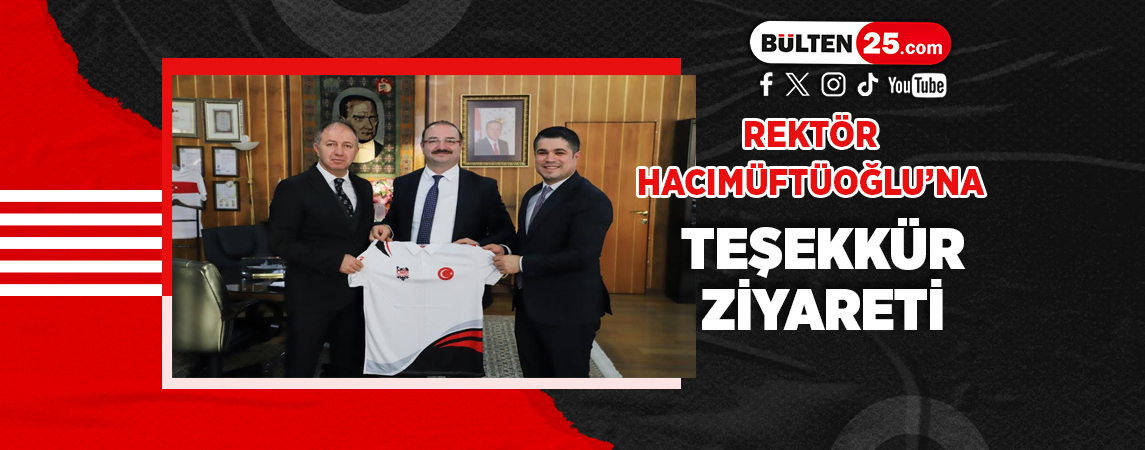 REKTÖR HACIMÜFTÜOĞLU’NA TEŞEKKÜR ZİYARETİ
