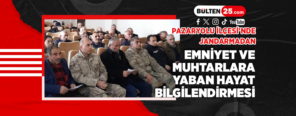 PAZARYOLU İLÇESİ’NDE JANDARMADAN, EMNİYET VE MUHTARLARA YABAN HAYAT BİLGİLENDİRMESİ