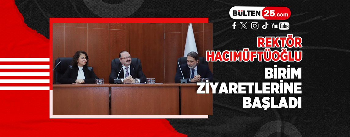 REKTÖR HACIMÜFTÜOĞLU BİRİM ZİYARETLERİNE BAŞLADI