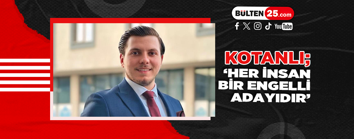 KOTANLI; ‘HER İNSAN BİR ENGELLİ ADAYIDIR’