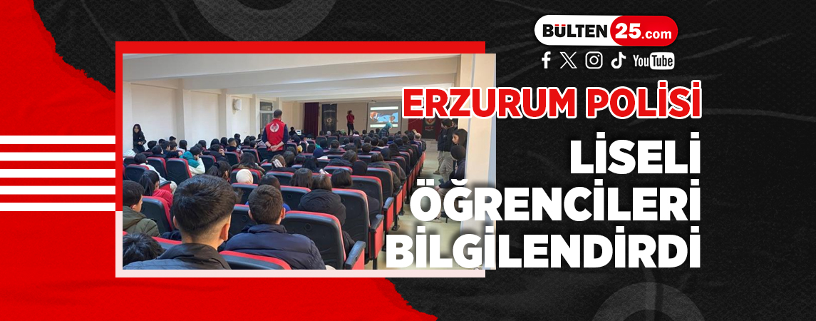 ERZURUM POLİSİ LİSELİ ÖĞRENCİLERİ BİLGİLENDİRDİ