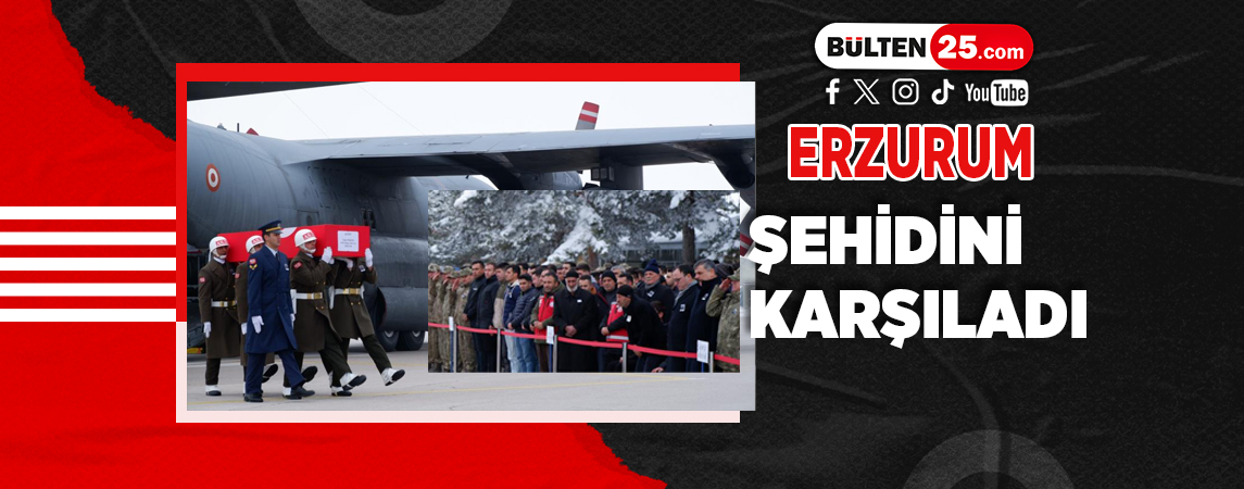 ERZURUM ŞEHİDİNİ KARŞILADI
