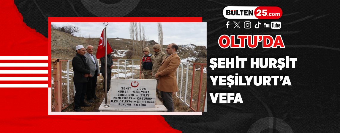 OLTU'DA ŞEHİT HURŞİT YEŞİLYURT’A VEFA