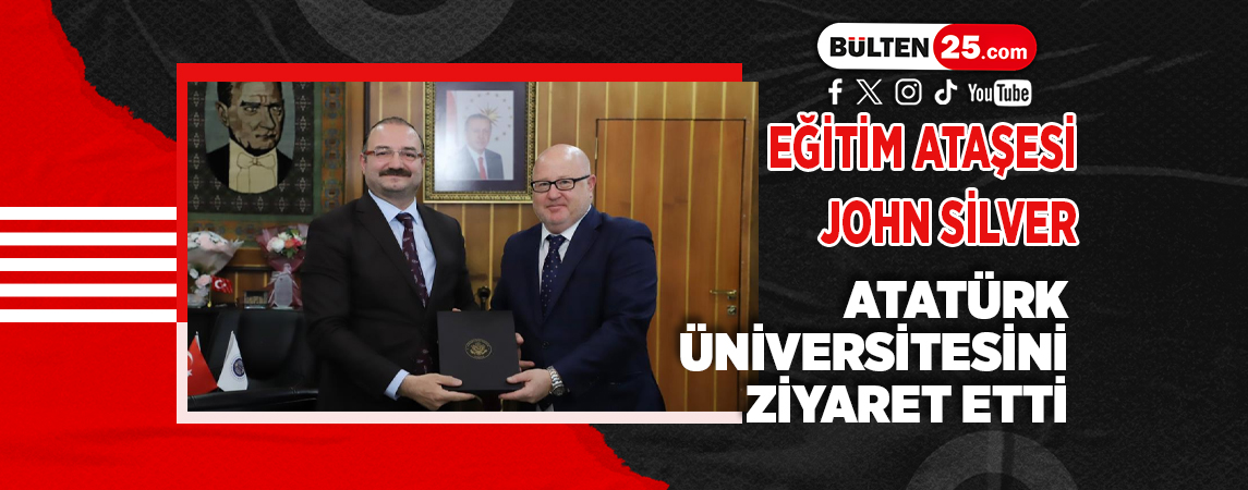 EĞİTİM ATAŞESİ JOHN SİLVER, ATATÜRK ÜNİVERSİTESİNİ ZİYARET ETTİ