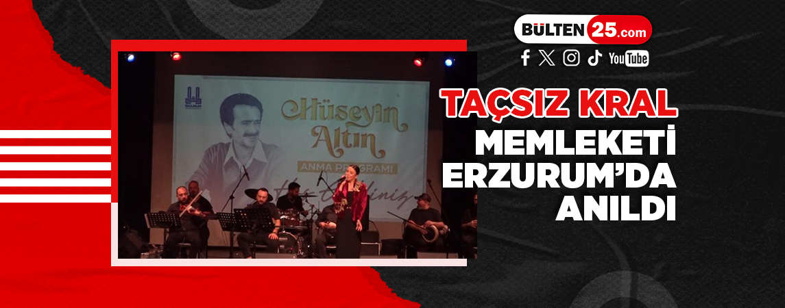 TAÇSIZ KRAL MEMLEKETİ ERZURUM’DA ANILDI