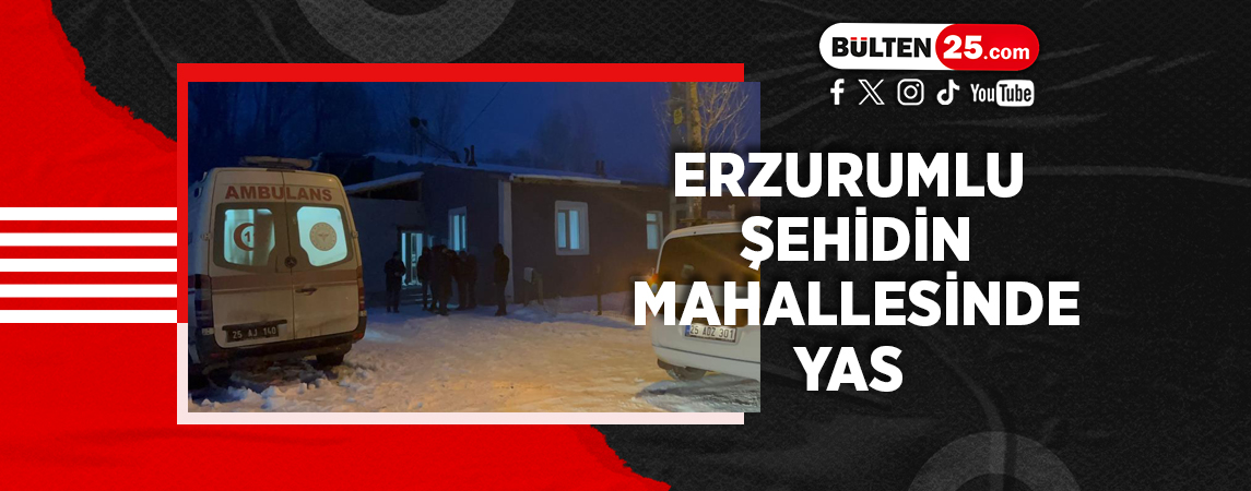 ERZURUMLU ŞEHİDİN MAHALLESİNDE YAS