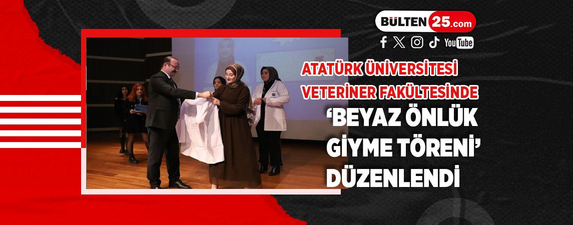 ATATÜRK ÜNİVERSİTESİ VETERİNER FAKÜLTESİNDE ‘BEYAZ ÖNLÜK GİYME TÖRENİ’ DÜZENLENDİ