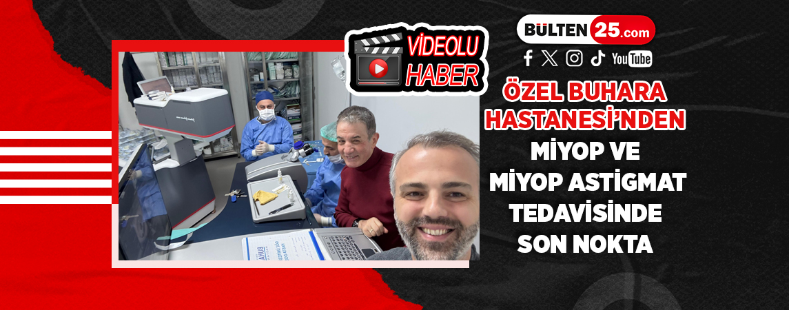 ÖZEL BUHARA HASTANESİ’NDEN MİYOP VE MİYOP ASTİGMAT TEDAVİSİNDE SON NOKTA