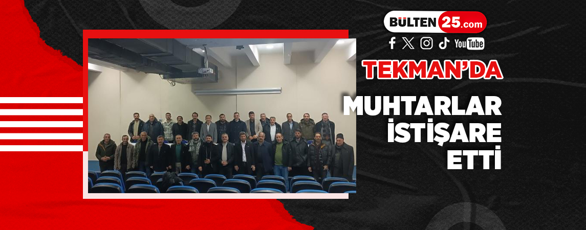 TEKMAN’DA MUHTARLAR İSTİŞARE ETTİ