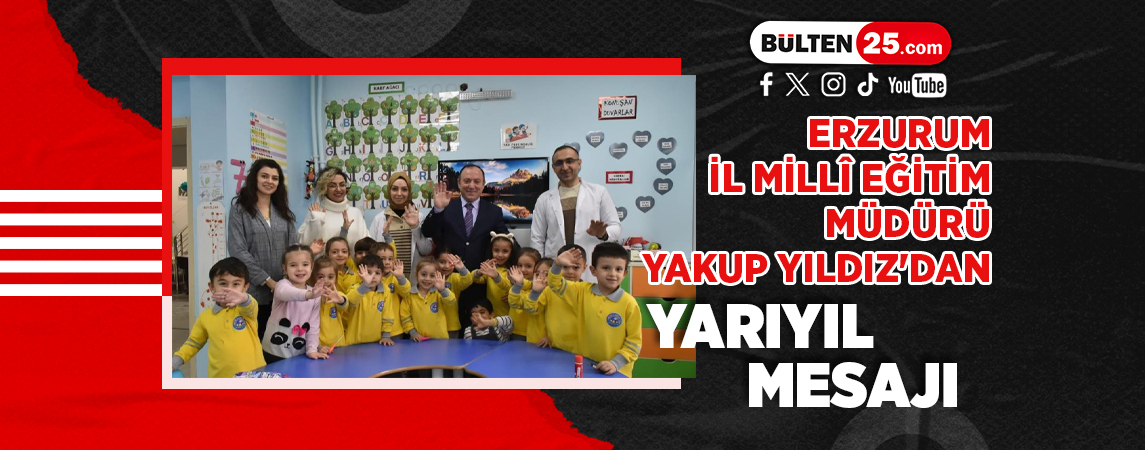 ERZURUM İL MİLLÎ EĞİTİM MÜDÜRÜ YAKUP YILDIZ'DAN YARIYIL MESAJI