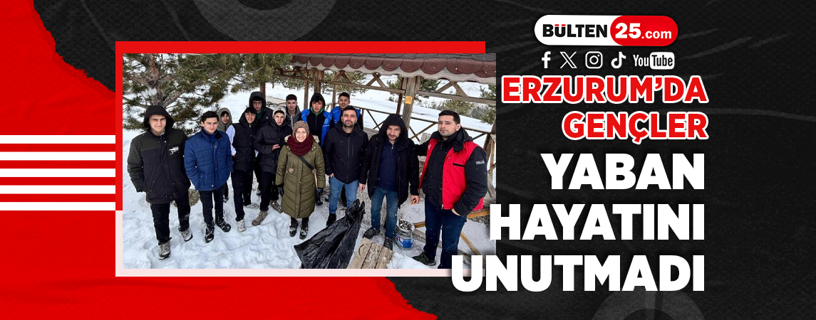 ERZURUM’DA GENÇLER YABAN HAYATINI UNUTMADI