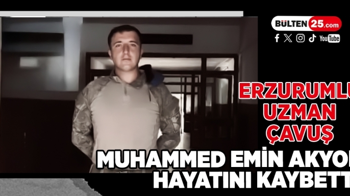Erzurumlu Uzman Çavuş Muhammed Emin Akyol Hayatını Kaybetti