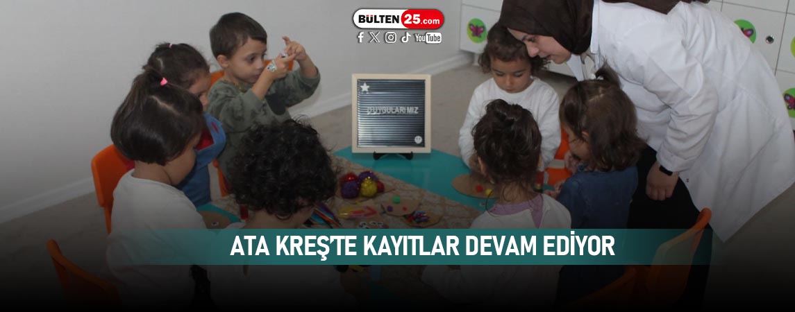 ATA KREŞ’TE KAYITLAR DEVAM EDİYOR