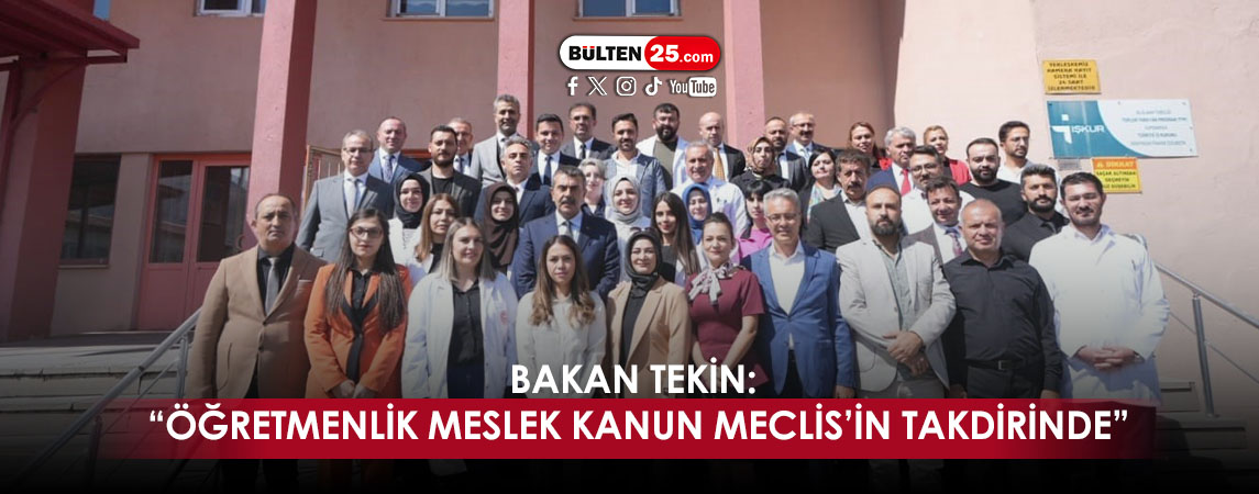 BAKAN TEKİN: “ÖĞRETMENLİK MESLEK KANUN MECLİS’İN TAKDİRİNDE”