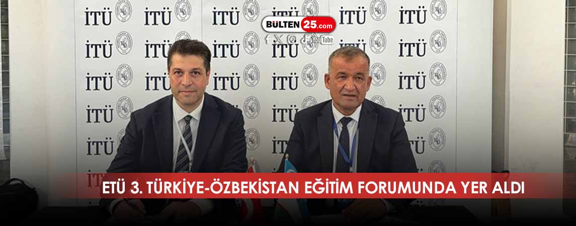 ETÜ 3. TÜRKİYE-ÖZBEKİSTAN EĞİTİM FORUMUNDA YER ALDI
