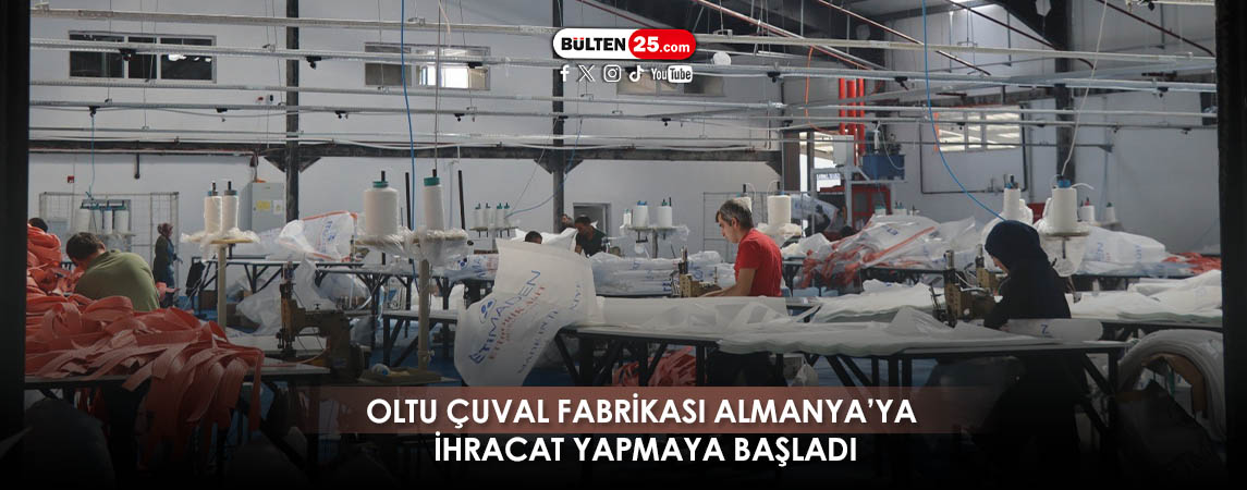 OLTU ÇUVAL FABRİKASI ALMANYA’YA İHRACAT YAPMAYA BAŞLADI