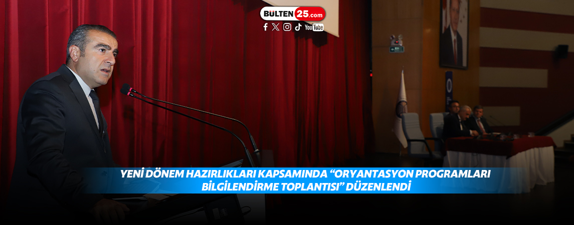 YENİ DÖNEM HAZIRLIKLARI KAPSAMINDA “ORYANTASYON PROGRAMLARI BİLGİLENDİRME TOPLANTISI” DÜZENLENDİ
