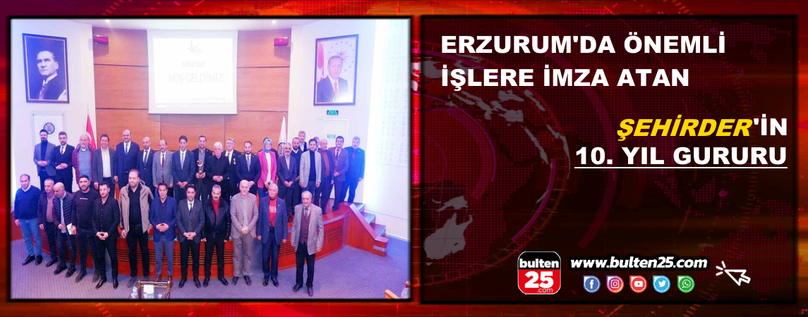 Erzurum’da Önemli İşlere İmza Atan ŞEHİRDER’in 10. Yıl Gururu