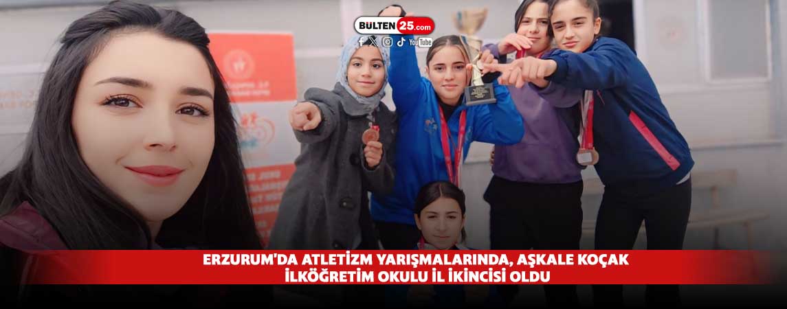 ERZURUM'DA ATLETİZM YARIŞMALARINDA, AŞKALE KOÇAK İLKÖĞRETİM OKULU İL İKİNCİSİ OLDU