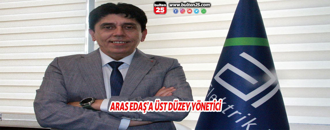 ARAS EDAŞ’A ÜST DÜZEY YÖNETİCİ